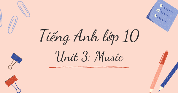 Từ vựng tiếng Anh lớp 10 | Unit 3: Music - Âm nhạc